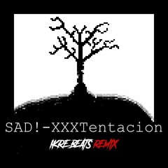 SAD! - XXXTentacion - Ikre Beats REMIX