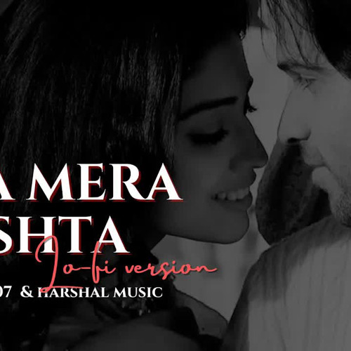 Stream Tera Mera Rishta Lo Fi Mustafa Zahid Lo Fi 2307 Harshal