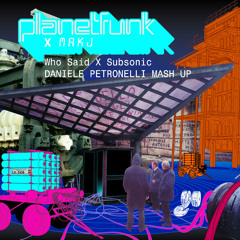 Planet Funk X MakJ - Who Said X Subsonic (Daniele Petronelli Mash Up)