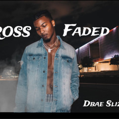 CROSS FADED- DBae Slizzy