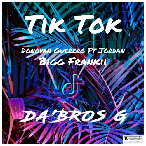 Bigg Frankii - L'or Tik Tok (Donovan Guerero & Jor'Dan )_DA'BROS G {BIRTHDAY GIFT} EP 2.mp3