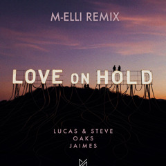 Lucas & Steve x Oaks x Jaimes - Love On Hold(M-ELLI REMIX)