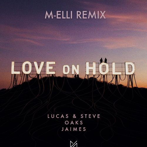 Lucas & Steve x Oaks x Jaimes - Love On Hold(M-ELLI REMIX)