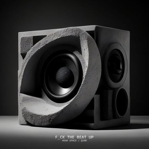 Head Space x q100 - F_ck The Beat Up Remixes