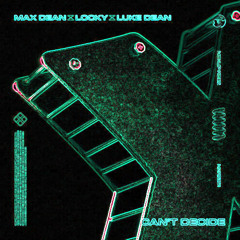 Max Dean, Luke Dean, Locky - Can't Decide (Zeb Edit) *Free Download