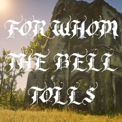 FOR WHOM THE BELL TOLLS