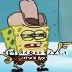 jo digger dich kenn ich doch von atzen digger