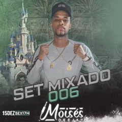 SET MIXADO 006 DJ MOISÉS