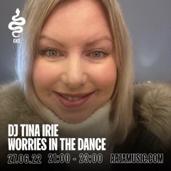 Worries in the Dance w/ DJ Tina Irie - Aaja Channel 2 - 27 06 22