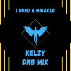 I Need A Miracle (Kelzy DnB Mix)