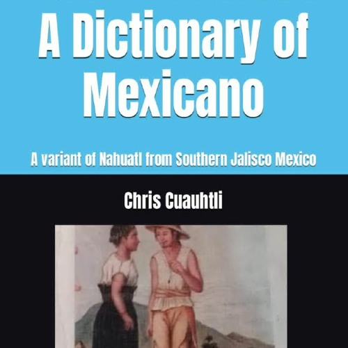 [Book] R.E.A.D Online Jalisco Nahuatl A Dictionary of Mexicano: A variant of Nahuatl from