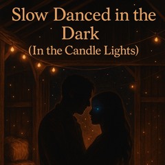 Slow Danced In The Dark (In The Candle Lights)