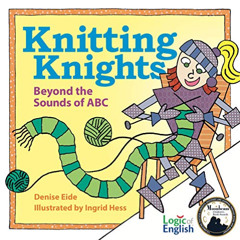 [GET] EPUB 💝 Knitting Knights: Beyond the Sounds of ABC by  Denise Eide,Ingrid Hess,