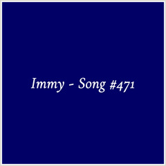 Immy - Song #471