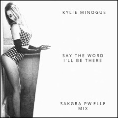 Kylie Minogue - Say The Word (Sakgra PW Elle Mix)
