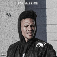 Kyle Valentine - HUH?
