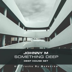 Something Deep (All Tracks By Modström)Deep House Set