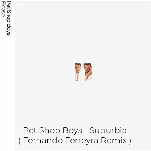 Pet Shop Boys - Suburbia (Fernando Ferreyra Remix)