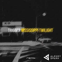 Mississippi Twilight - Trigger - DJ Alexey Spark Remix (Remastered)