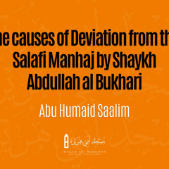 The Causes of Deviation from The Salafi Manhaj by Shaykh Adbullah al-Bukhari - Abu Humaid Saalim