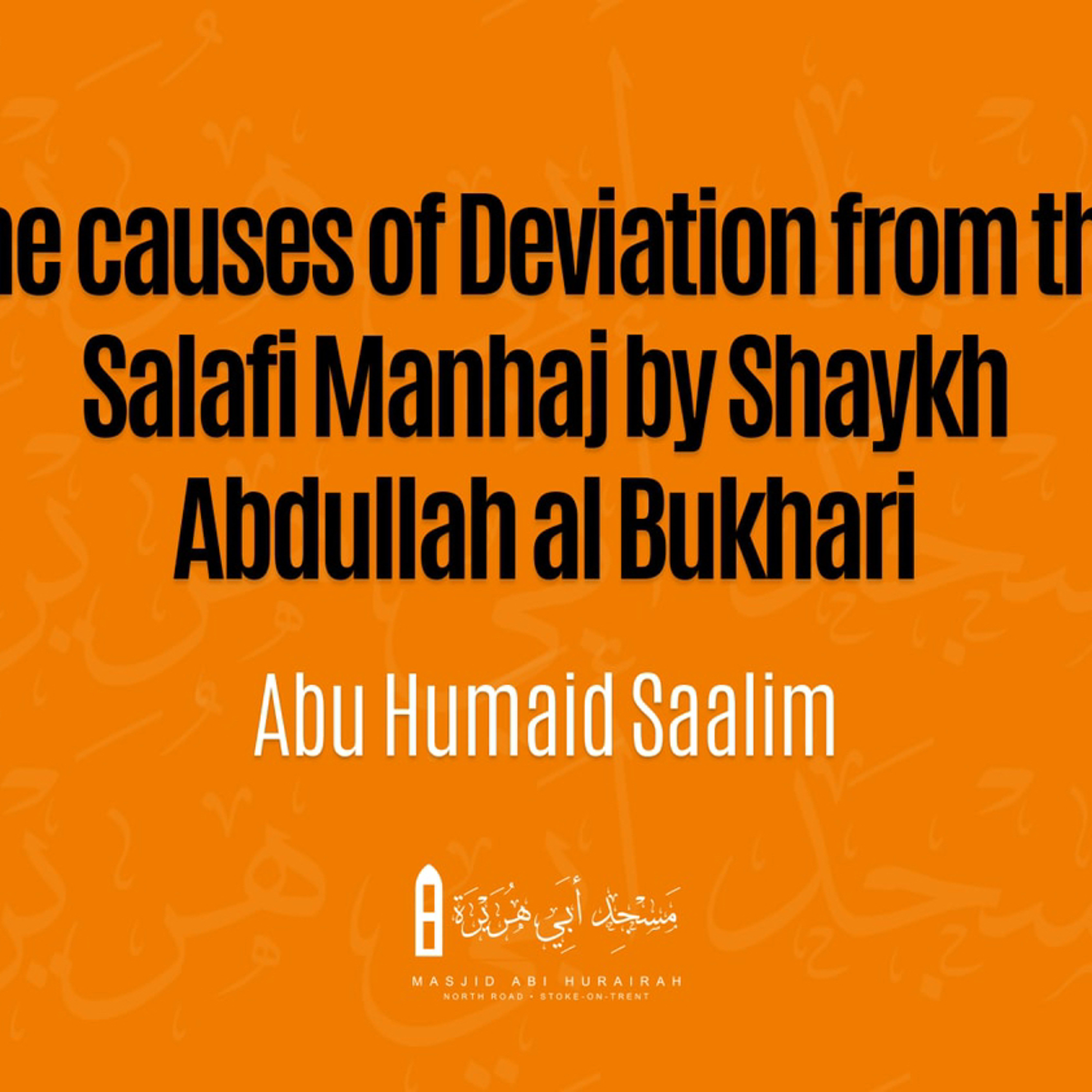 The Causes of Deviation from The Salafi Manhaj by Shaykh Adbullah al-Bukhari - Abu Humaid Saalim episode artwork
