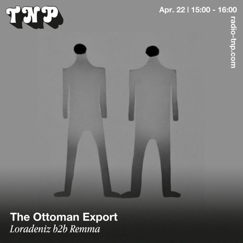 The Ottoman Export w/ Loradeniz & Remma @ Radio TNP 22.04.2023