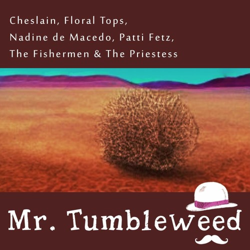 Mr. Tumbleweed (with Cheslain, Floral Tops, Patti Fetz, The Fishermen & The Priestess)