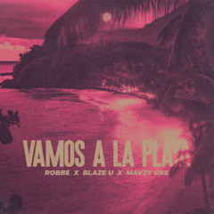 Robbe, Blaze U & mavzy grx - Vamos A La Playa