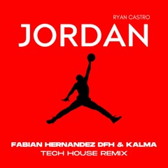 Ryan Castro - Jordan (Fabian Hernandez DFH & KALMA Tech House Remix)