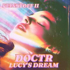 FEINSTOFF PREMIERE: Doctr - Lucys Dream [FEINSTOFF]
