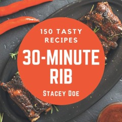 $PDF$/READ 150 Tasty 30-Minute Rib Recipes: A 30-Minute Rib Cookbook for Effortl
