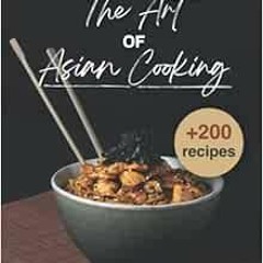 [View] KINDLE 💞 The art of Asian cooking: Delicious Recipes from across the Continen
