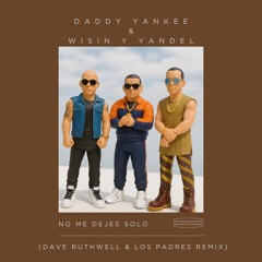 Daddy Yankee, Wisin Y Yandel - No Me Dejes Solo (Dave Ruthwell & Los Padres Afro Remix)