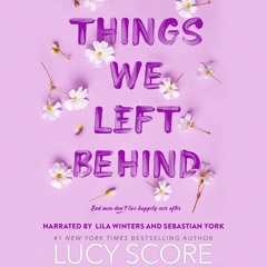 Things We Left Behind by Lucy Score, Narrated by Lila Winters & Sebastian York