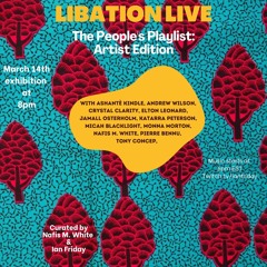 Libation Live  with Ian Friday 3-14-21 Artist Playlist