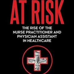 Pdf Patients At Risk The Rise Of The Nurse Practitioner And Physician Assistant In Healthcare Fr