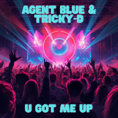 Agent Blue & Tricky-D - U Got Me Up