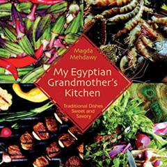 [View] EPUB 🗸 My Egyptian Grandmother's Kitchen: Traditional Dishes Sweet and Savory