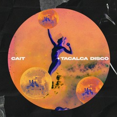 CAIT - Tacalca Disco