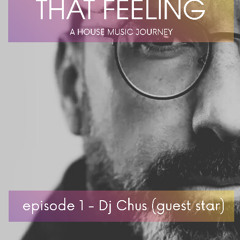 THAT FEELING - EPISODE 1 - DJ CHUS GUEST STAR