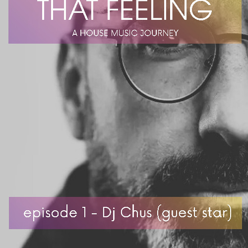 THAT FEELING - EPISODE 1 - DJ CHUS GUEST STAR