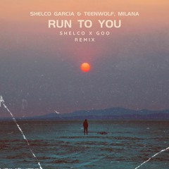 Shelco Garcia & Teenwolf, Milana - Run To You (Shelco, Goo Remix)