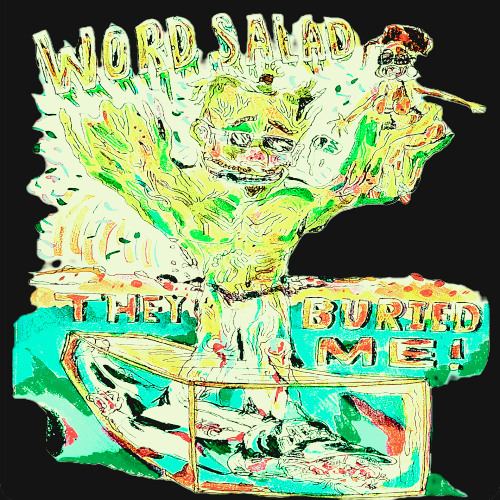 WORD SALAD - They Buried Me [Rough Draft]