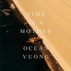 [FREE] EBOOK 💏 Time Is a Mother by  Ocean Vuong,Ocean Vuong,Penguin Audio EBOOK EPUB