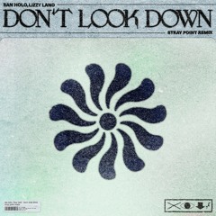San Holo, Lizzy Land - Don't Look Down (Stray Point Remix)