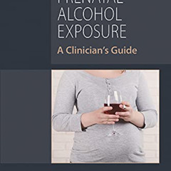 [Access] EPUB 📫 Prenatal Alcohol Exposure, A Clinician's Guide by  Mansfield Mela,M.