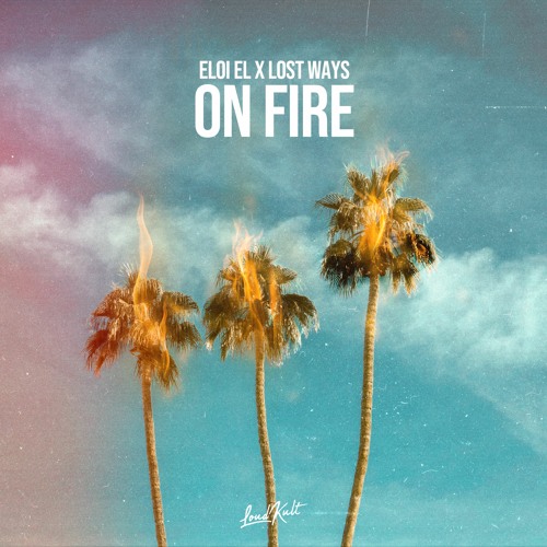 Eloi El X Lost Ways - On Fire