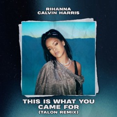 Rihanna, Calvin Harris - THIS IS WHAT YOU CAME FOR (Talon AfroHouse Remix)
