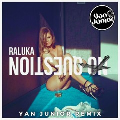 Raluka - No Question (Yan Junior Remix)