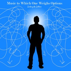 Music To Which One Weighs Options